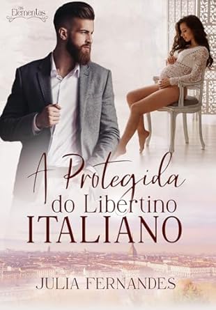 A Protegida do Libertino Italiano: As Elementas